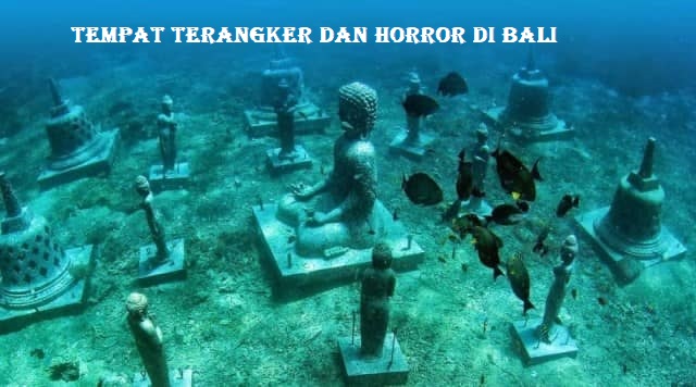 Tempat Terangker dan Horror Di Bali
