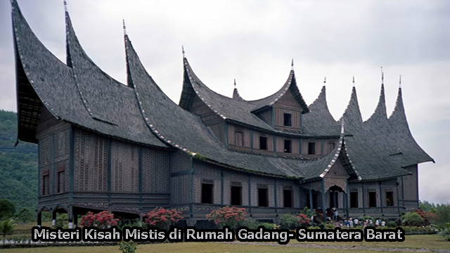 Misteri Kisah Mistis di Rumah Gadang- Sumatera Barat